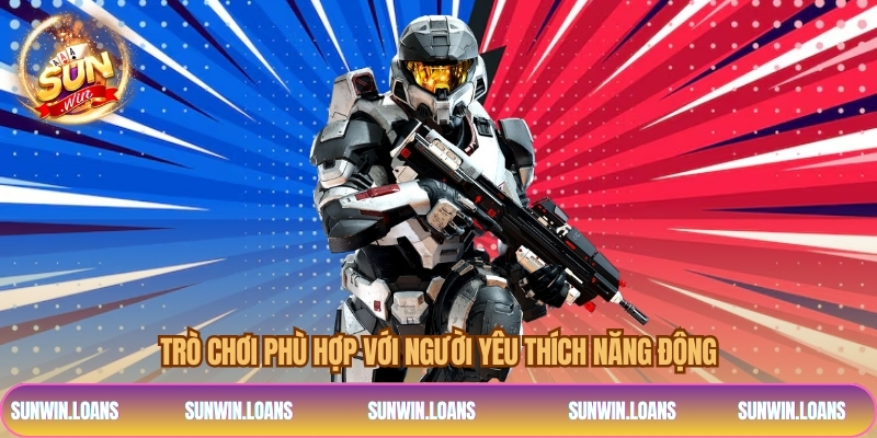 Trò chơi phù hợp với người yêu thích năng động