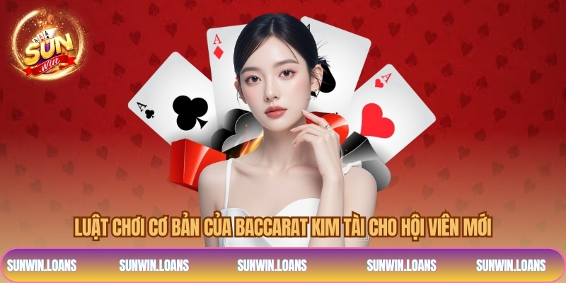 Luật chơi cơ bản của baccarat kim tài cho hội viên mới