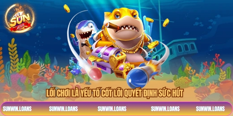 Lối chơi là yếu tố cốt lõi quyết định sức hút  