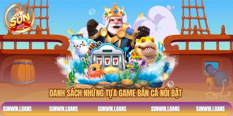 Danh sách những tựa game bắn cá nổi bật 