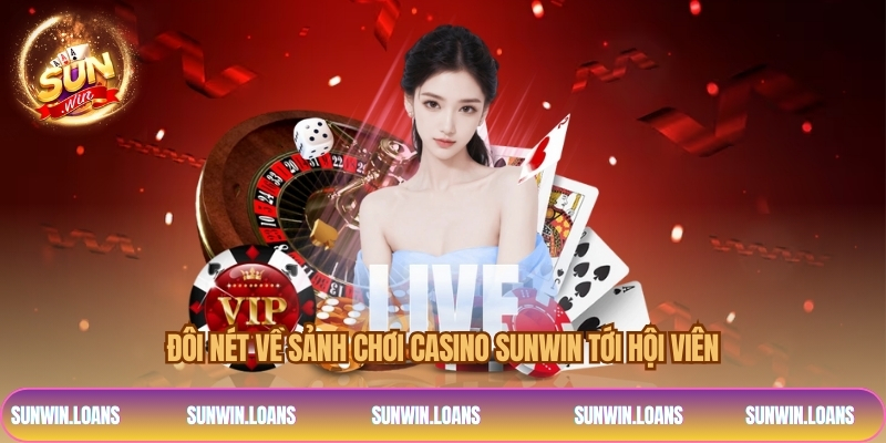 Đôi nét về sảnh chơi casino SUNWIN tới hội viên