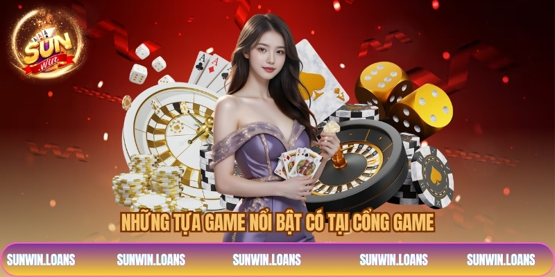 Những tựa game nổi bật có tại cổng game