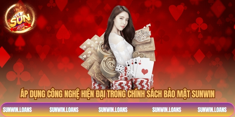 Áp dụng công nghệ hiện đại trong chính sách bảo mật SUNWIN