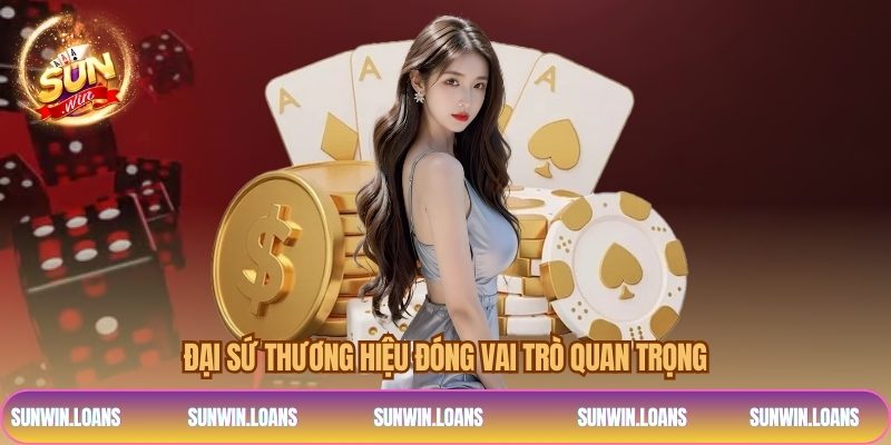 Đại sứ thương hiệu đóng vai trò quan trọng