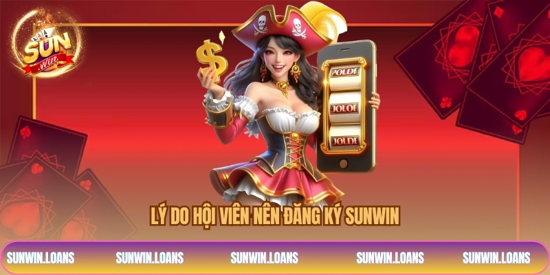 Lý do hội viên nên đăng ký SUNWIN 
