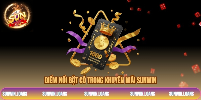Điểm nổi bật có trong khuyến mãi SUNWIN