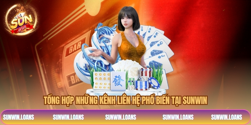 Tổng hợp những kênh liên hệ phổ biến tại SUNWIN