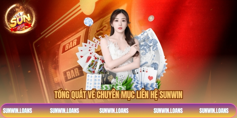 Tổng quát về chuyên mục liên hệ SUNWIN