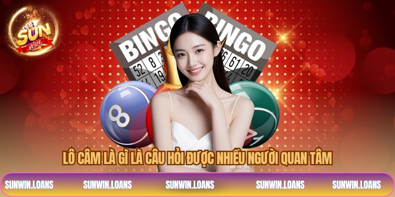 Lô câm là gì là câu hỏi được nhiều người quan tâm