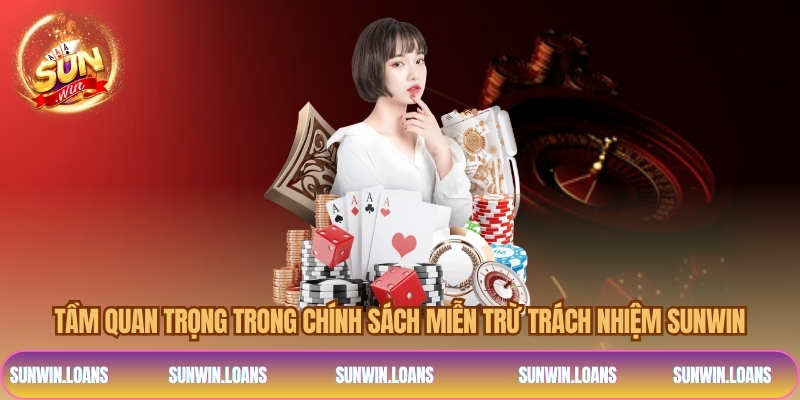 Tầm quan trọng trong chính sách miễn trừ trách nhiệm SUNWIN