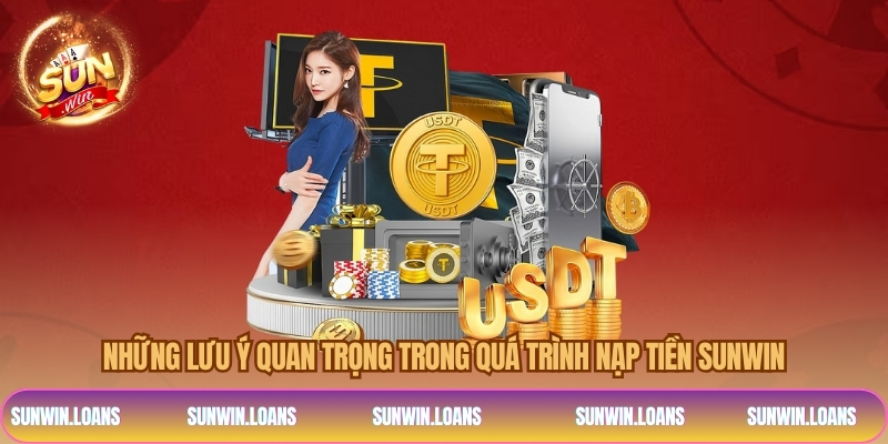 Những lưu ý quan trọng trong quá trình nạp tiền SUNWIN