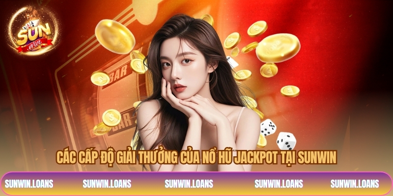 Các cấp độ giải thưởng của nổ hũ jackpot tại SUNWIN
