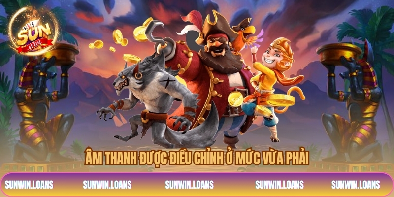 Âm thanh được điều chỉnh ở mức vừa phải