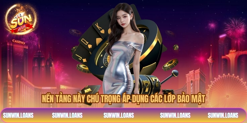 Nền tảng này chú trọng áp dụng các lớp bảo mật