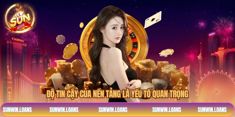 Độ tin cậy của nền tảng là yếu tố quan trọng