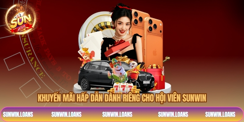 Khuyến mãi hấp dẫn dành riêng cho hội viên SUNWIN