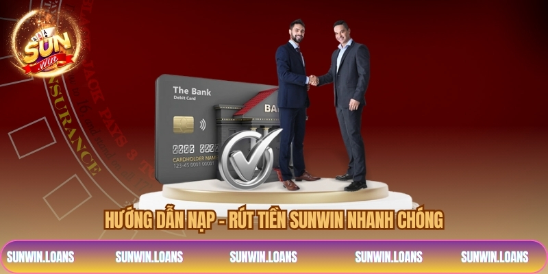 Hướng dẫn nạp – rút tiền SUNWIN nhanh chóng