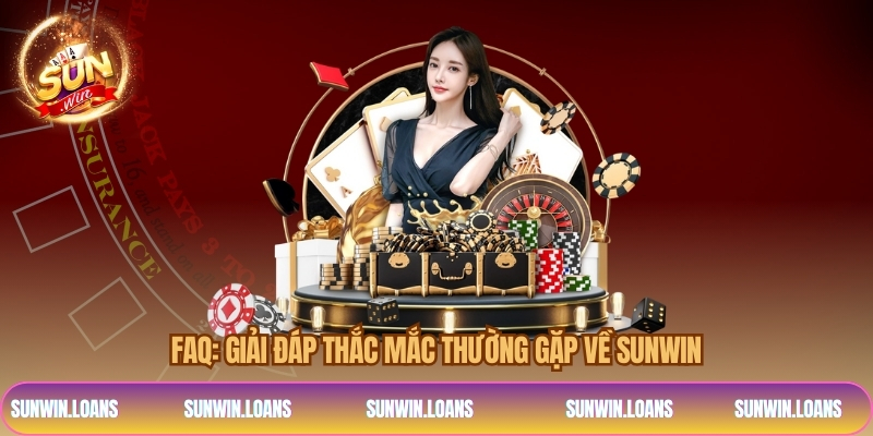 FAQ: Giải đáp thắc mắc thường gặp về SUNWIN