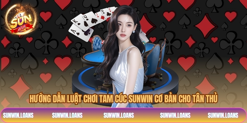 Hướng dẫn luật chơi tam cuc SUNWIn cơ bản cho tân thủ