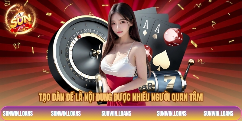 Tạo dàn đề là nội dung được nhiều người quan tâm