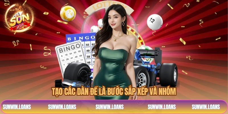 Tạo các dàn đề là bước sắp xếp và nhóm 