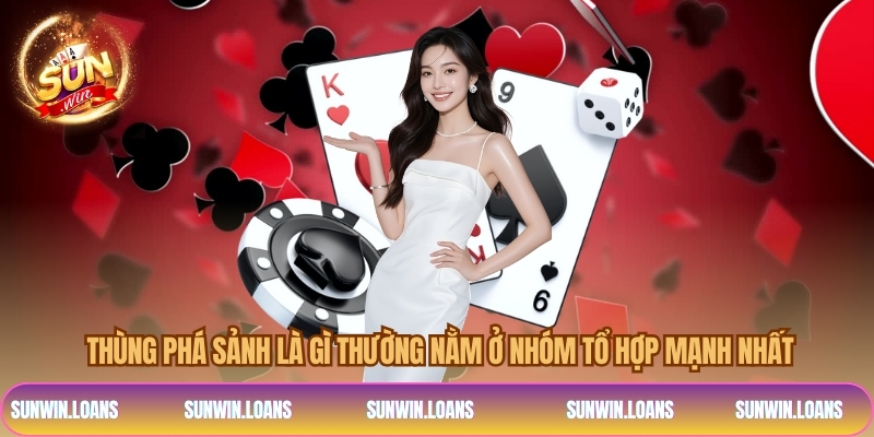 Thùng phá sảnh là gì thường nằm ở nhóm tổ hợp mạnh nhất